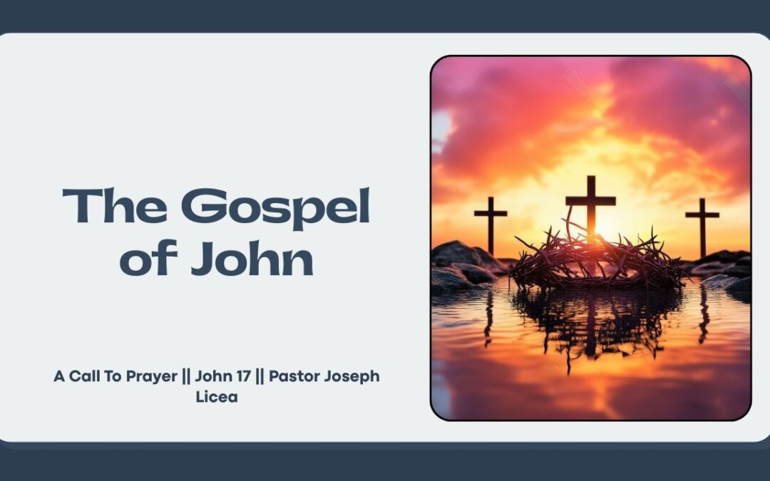A Call To Prayer || John 17 || Pastor Joseph Licea
